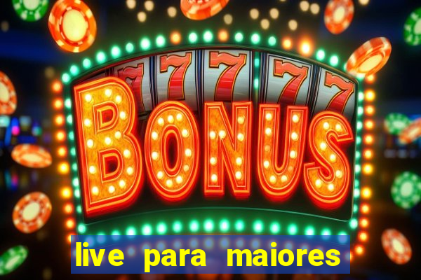 live para maiores de 18